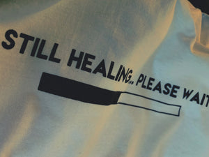 “Still Healing...Please Wait” T-Shirt